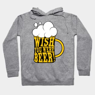 Wish you were beer Hoodie